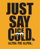 Alpha Just Say Ice Cold T-Shirt - Alpha Phi Alpha